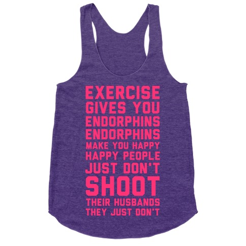 Exercise Gives You Endorphins Racerback Tank Tops | LookHUMAN