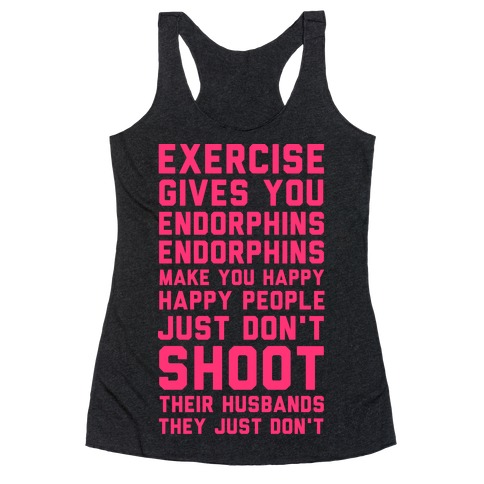 Exercise Gives You Endorphins Racerback Tank Top