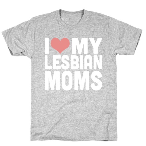 I Love My Lesbian Moms T-Shirt