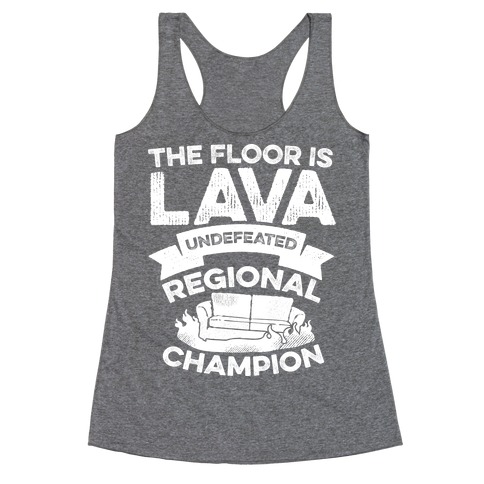 The Floor is Lava Undefeated Regional Champion Racerback Tank Top