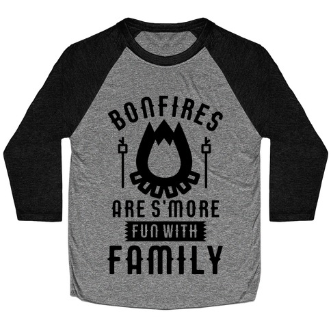 Bonfires Are S'more Fun With Family Baseball Tee