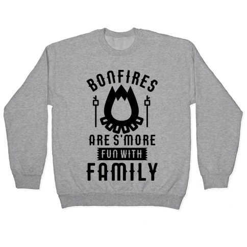 Bonfires Are S'more Fun With Family Pullover