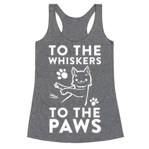 To The Whiskers. To the Paws. Racerback Tank Top