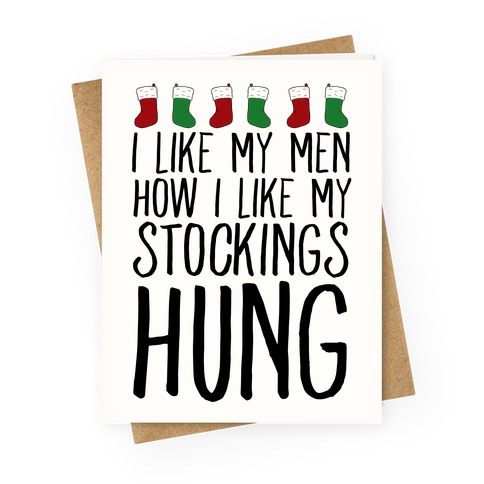 I Like My Men How I Like My Stockings Hung Greeting Card