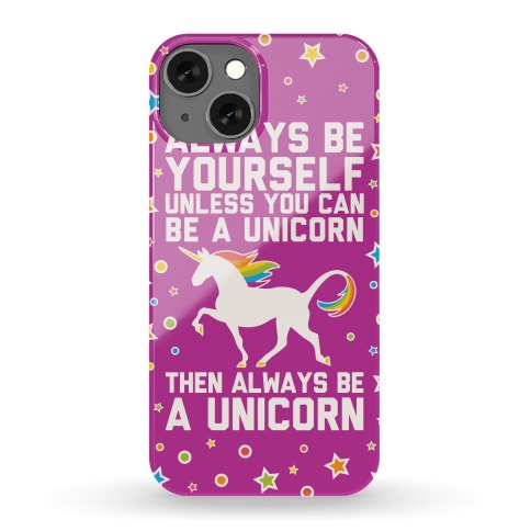 Always Be Yourself, Unless You Can Be A Unicorn Phone Case