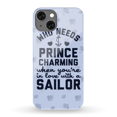 Who Needs Prince Charming? (U.S. Navy) Phone Case