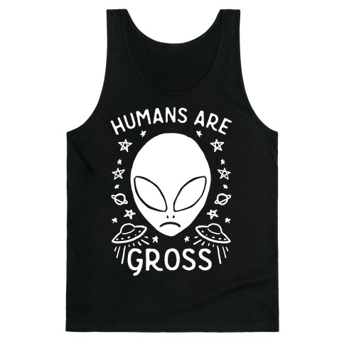 Humans Are Gross Tank Top