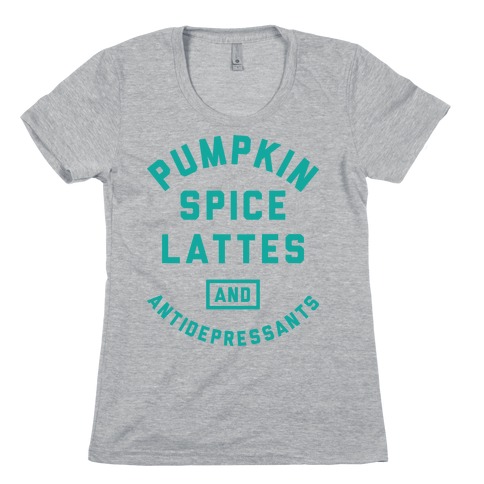 Pumpkin Spice Lattes And Antidepressants Womens T-Shirt