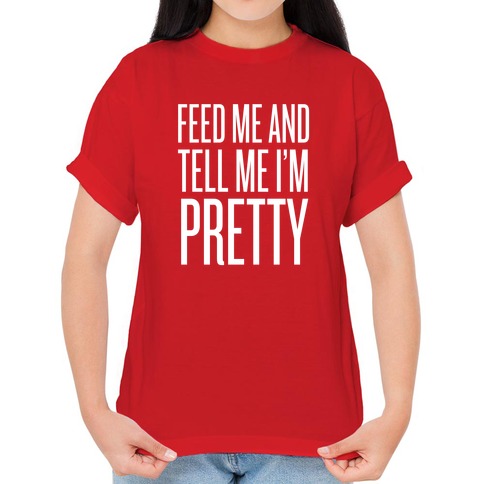 https://images.lookhuman.com/render/standard/8041887846416982/3600-red-lifestyle_female_2021-t-feed-me-and-tell-me-i-m-pretty.jpg