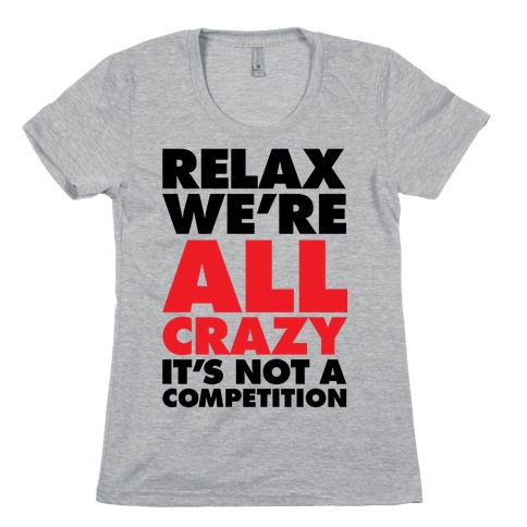 Relax, We're All Crazy Womens T-Shirt