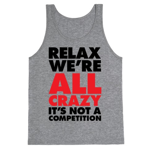 Relax, We're All Crazy Tank Top