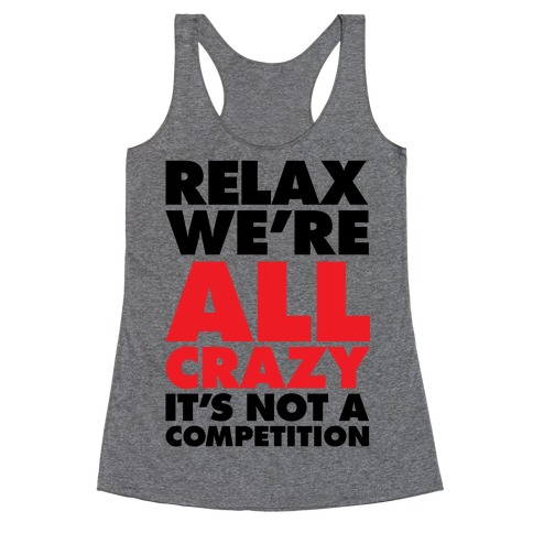 Relax, We're All Crazy Racerback Tank Top