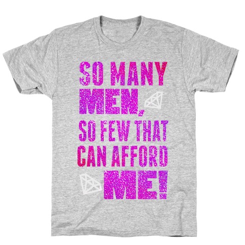 So Few Can Afford Me! (Juniors) T-Shirt