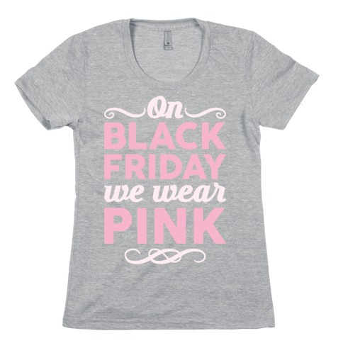 On Black Friday We Wear Pink Womens T-Shirt