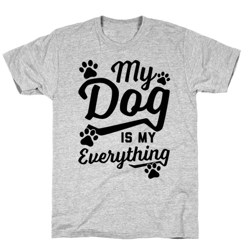 My Dog Is My Everything T-Shirt