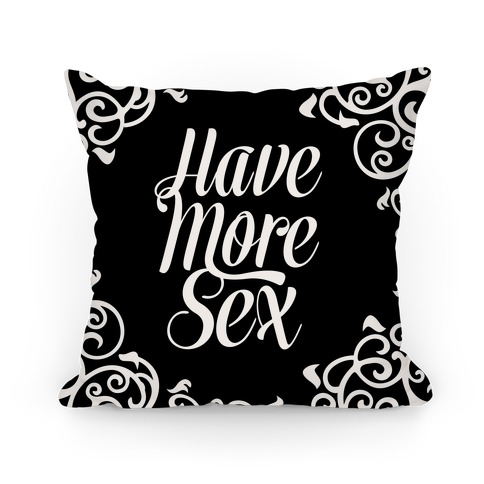Have More Sex Pillow