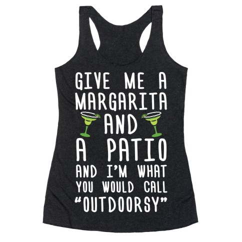 Give Me A Margarita And A Patio And I'm What You Would Call Outdoorsy Racerback Tank Top