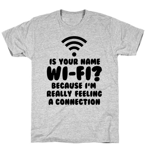 Is Your Name Wi-Fi? T-Shirt