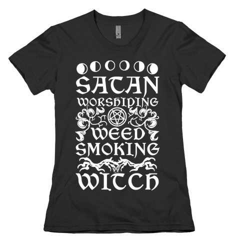 Satan Worshiping Weed Smoking Witch Womens T-Shirt