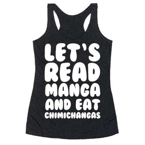Let's Read Manga and Eat Chimichangas Racerback Tank Top
