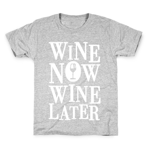 Wine Now Wine Later Kids T-Shirt