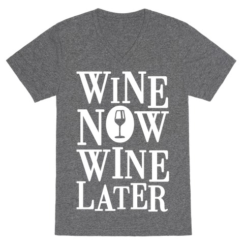 Wine Now Wine Later V-Neck Tee Shirt