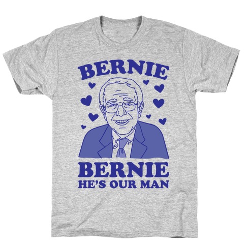 Bernie, Bernie He's Our Man T-Shirt