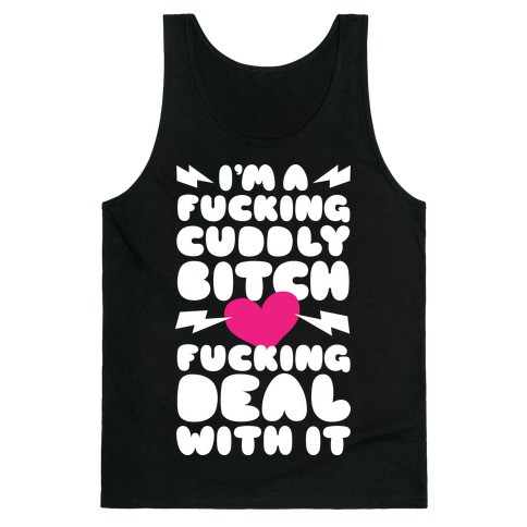 F***ing Cuddly Bitch Deal With It Tank Top