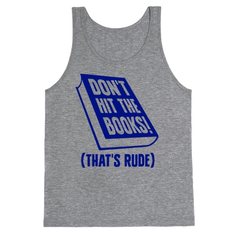 Don't Hit The Books! (That's Rude) Tank Top