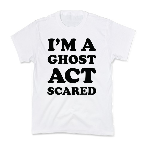 I'm a Ghost Act Scared Kids T-Shirt