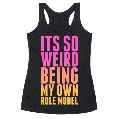 It's So Weird Being My Own Role Model (black) Racerback Tank Top