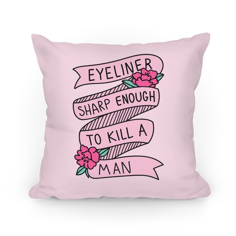 Eyeliner Sharp Enough To Kill A Man Pillow