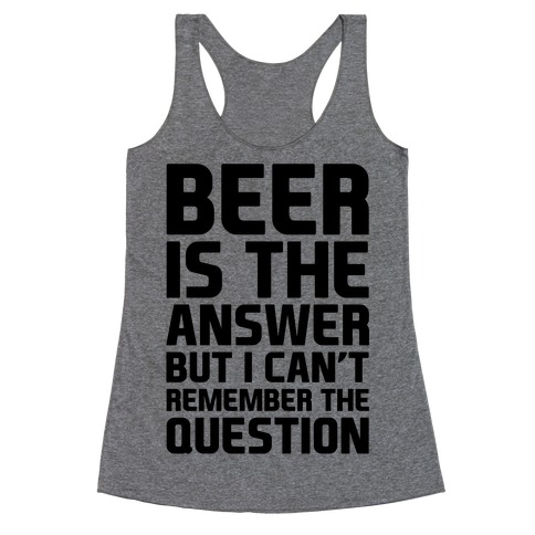 Beer Is The Answer Racerback Tank Top
