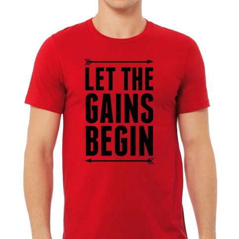 Let The Gains Begin T-Shirt – Gummy Mall