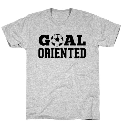 Goal Oriented T-Shirt