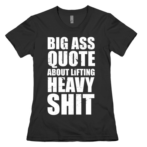 Big Ass Quote Womens T-Shirt