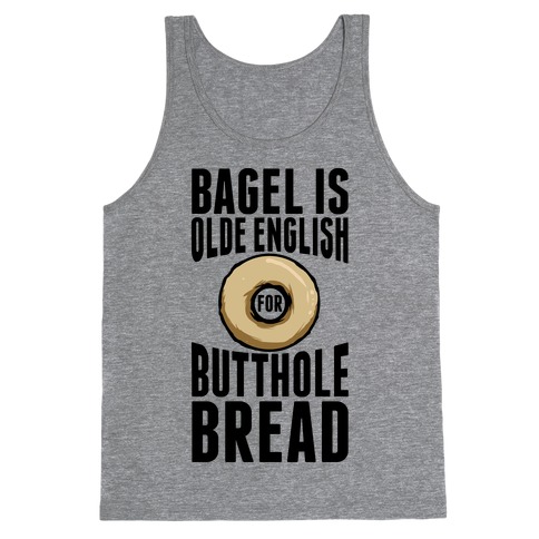 Bagel is Olde English for Butthole Bread Tank Top