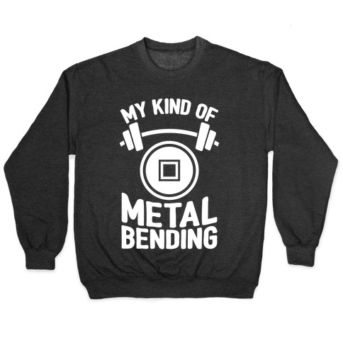 My Kind Of Metalbending Pullover