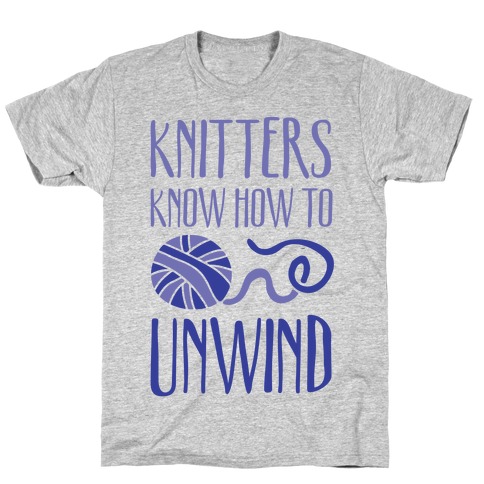 Knitters Know How To Unwind T-Shirt