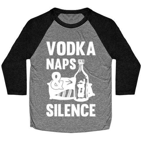 Vodka Naps And Silence Baseball Tee
