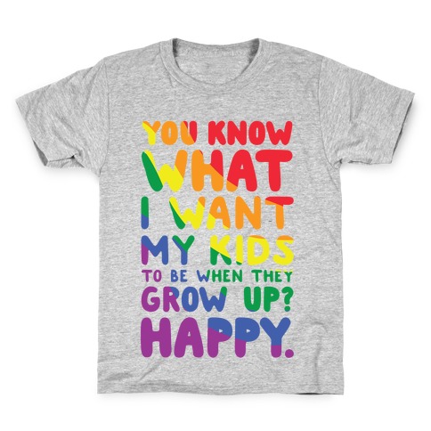 You Know What I Want My Kids to Be When They Grow Up? Happy. Kids T-Shirt