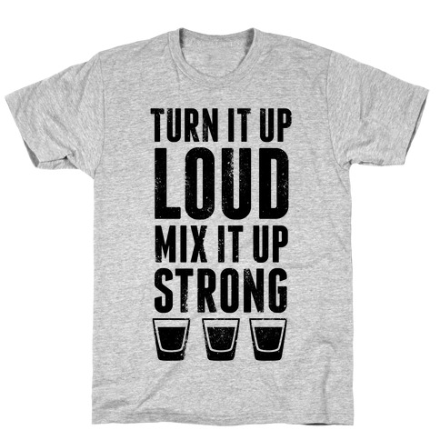 Turn It Up Loud, Mix It Up Strong T-Shirt