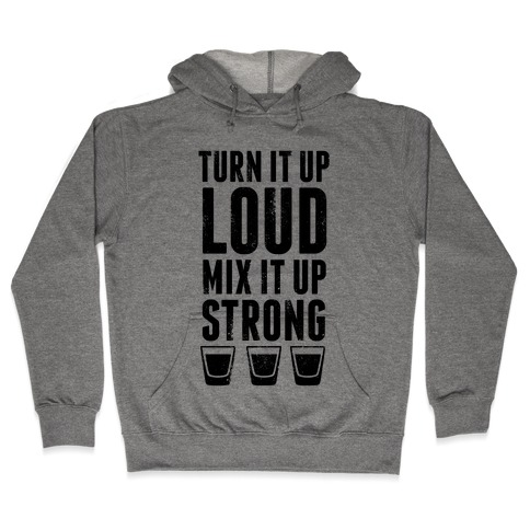 Turn It Up Loud, Mix It Up Strong Hooded Sweatshirt