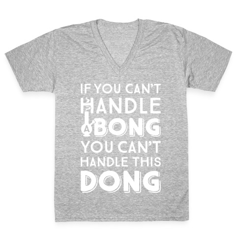 If You Can't Handle A Bong You Can't Handle This Dong V-Neck Tee Shirt
