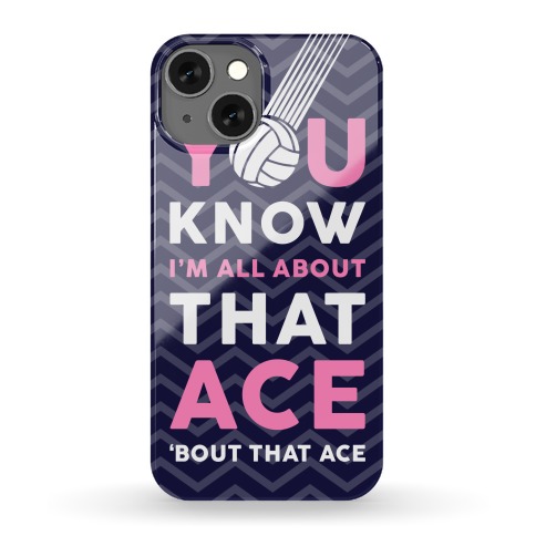 You Know I'm All About That Ace Phone Case Phone Case