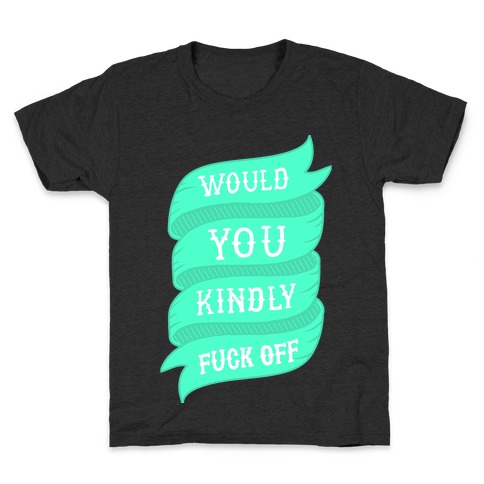 Would You Kindly F*** Off Kids T-Shirt