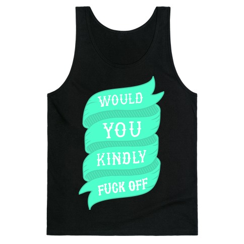 Would You Kindly F*** Off Tank Top