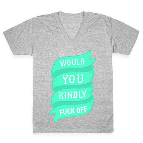 Would You Kindly F*** Off V-Neck Tee Shirt
