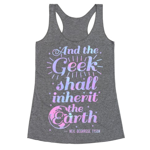 And the Geek Shall Inherit the Earth Racerback Tank Top
