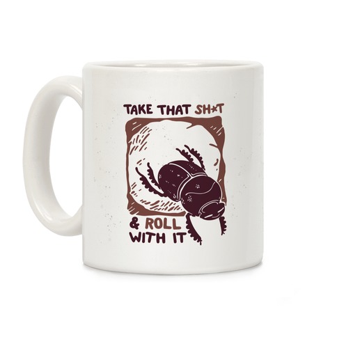Take that Shit & Roll with it Coffee Mug